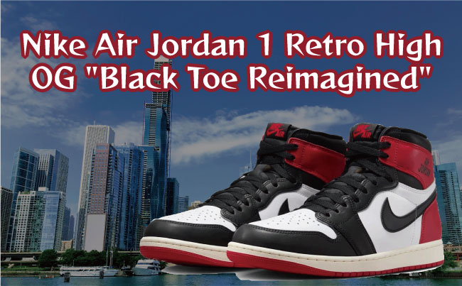 Nike Air Jordan 1 Retro High OG Black Toe Reimagined(ナイキ エアジョーダン1 レトロ ハイ OG ブラックトゥリイマジンド)のメイン画像