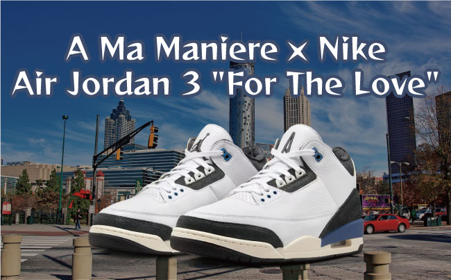 高級ストリートウェアブランドとのコラボモデル!「A Ma Maniere × Nike Air Jordan 3 For The Love(アママニエール × ナイキ エアジョーダン3 フォー ザ ラブ)」のメイン画像